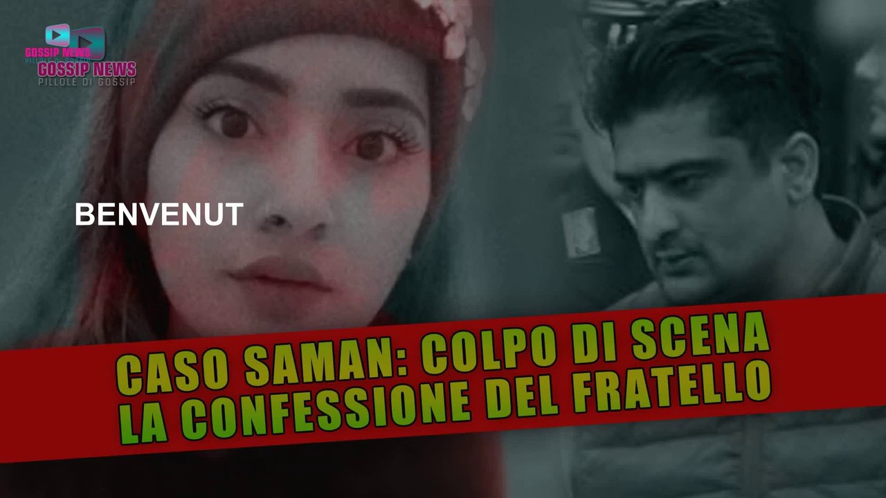 Caso Saman, Colpo di Scena: La Confessione Del Fratello!
