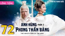 Phim Bộ Hay: ANH HÙNG PHONG THẦN BẢNG 2 - Tập 72 (Lồng Tiếng) | Phim Bộ Trung Quốc Hay Nhất 2023