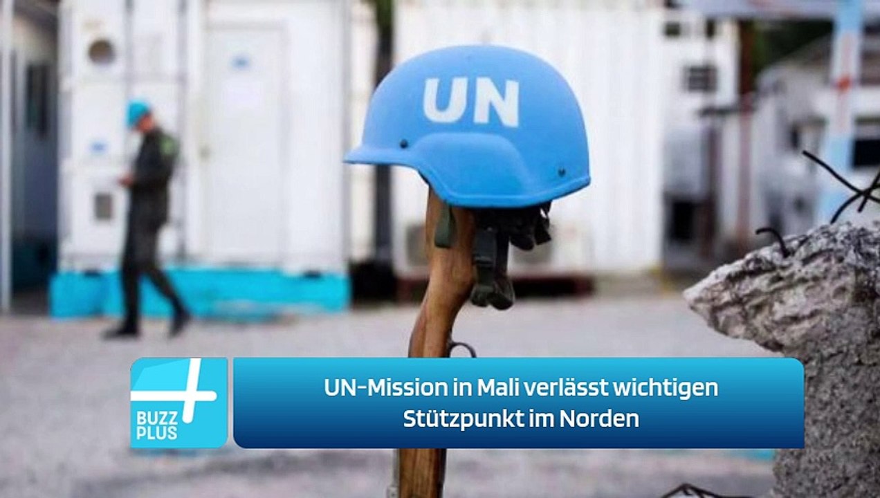 UN-Mission in Mali verlässt wichtigen Stützpunkt im Norden