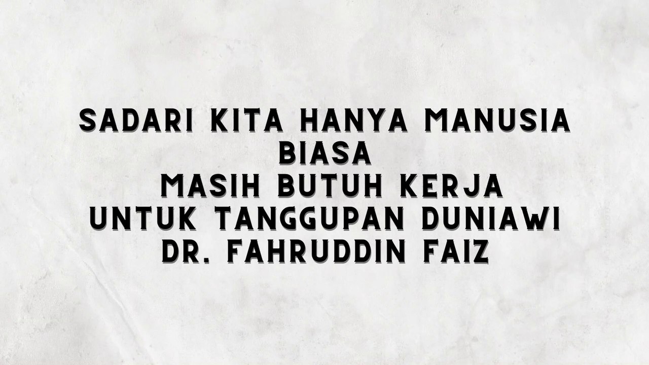 KITA HANYA MANUSIA BIASA HARUS KERJA KEBUTUHAN DUNIAWI DR. FAHRUDDIN FAIZ - NGAJI FILSAFAT 36