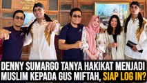 Denny Sumargo Tanya Hakikat Menjadi Muslim kepada Gus Miftah, Siap Log In?