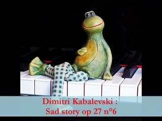 Dimitri Kabalevski : Histoire triste, op 27 n°6