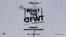 What the FWT I Episode 02: Workers of the extreme