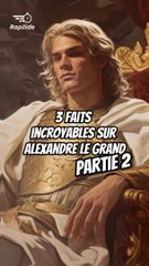 3 faits incroyables sur la vie d'Alexandre le Grand PARTIE 2