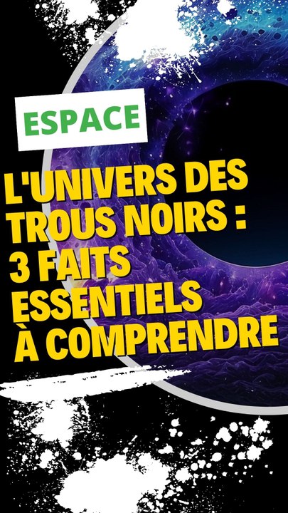 L'univers mystérieux des trous noirs : 3 faits essentiels à comprendre