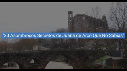 ¡Asombroso! Juana de Arco y sus Secretos