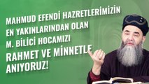 Mahmud Efendi Hazretlerimizin En Yakınlarından Olan M. Bilici Hocamızı Rahmet ve Minnetle Anıyoruz!