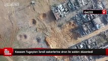 Kassam Tugayları İsrail askerlerine dron ile saldırı düzenledi