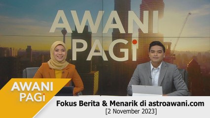AWANI Pagi: Berita tumpuan & menarik di astroawani.com [2 November 2023]