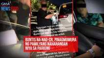 Buntis na nag-CR, pinagmumura ng pamilyang naharangan niya sa parking | GMA Integrated Newsfeed