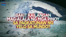 Bakit kailangan mag-alala ng mga Pinoy sa pagkatunaw ng yelo sa mundo? | Need To Know