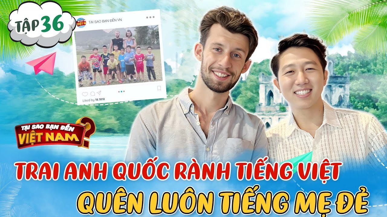 Tại Sao Bạn Đến Việt Nam #36_Trai Anh Quốc mê ă...
