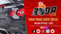 RODA PANAS QUICK CHECK : NISSAN GTR R 35 T-SPEC