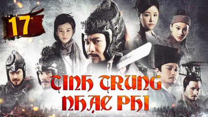 TINH TRUNG NHẠC PHI - Tập 17 - Thuyết Minh