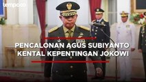 Pengamat Sebut Pencalonan Agus Subiyanto Jadi Panglima TNI Kental Kepentingan Subjektif Jokowi