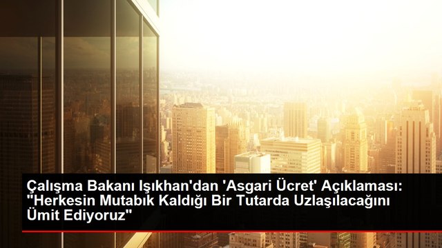 Çalışma Bakanı Işıkhan'dan 'Asgari Ücret' Açıklaması: Herkesin Mutabık Kaldığı Bir Tutarda Uzlaşılacağını Ümit Ediyoruz