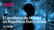 Encuentros | Trata de personas en República Dominicana