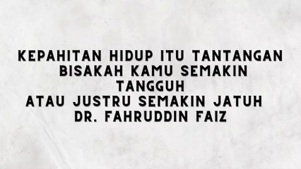 PENDERITAAN MEMBUATMU SEMAKIN TANGGUNG ATAU JUSTRU MALAH JATUH DR. FAHRUDDIN FAIZ - NGAJI FILSAFAT 51