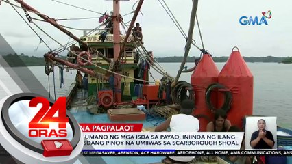 Nakawan umano ng mga isda sa Payao, iniinda ng ilang mangingisdang Pinoy na umiiwas sa Scarborough Shoal | 24 Oras