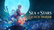 Sea of Stars : Trailer de lancement