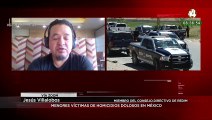 Jesús Villalobos habla sobre los menores víctimas de homicidios dolosos en México