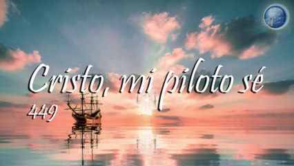 449.  Cristo, mi piloto sé - Red ADvenir Himnos