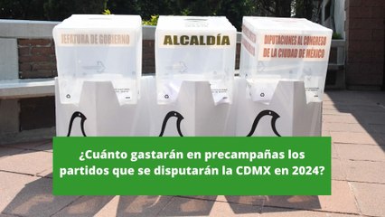 ¿Cuánto gastarán en precampañas los partidos que se disputarán la CDMX en 2024?