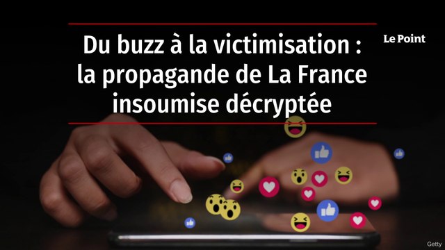 Du buzz à la victimisation : la propagande de La France insoumise décryptée