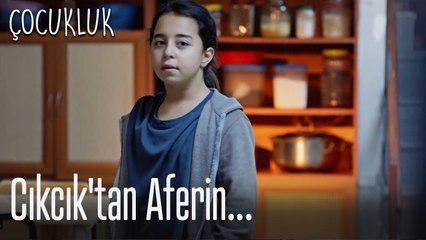 Cıkcık'dan aferin almak zor iştir... - Çocukluk