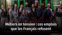 Métiers en tension : ces emplois que les Français refusent