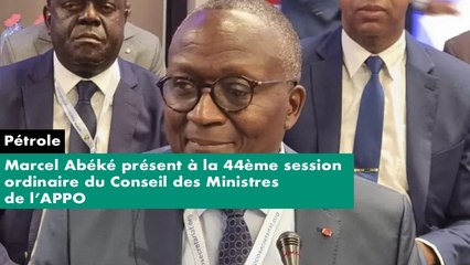 [#Reportage] Pétrole - Marcel Abéké présent à la 44ème session ordinaire du Conseil des Ministres de l’APPO