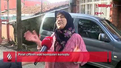 Polat çiftinin eski komşuları konuştu