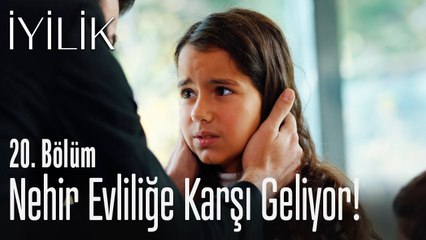 Nehir evliliğe karşı geliyor! - İyilik 20. Bölüm