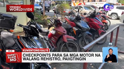 Checkpoints para sa mga motor na walang rehistro, paiigtingin! | Dapat Alam Mo!