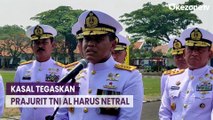 Kasal Tegaskan Seluruh Prajurit TNI AL Jaga Netralitas dalam Pemilu 2024