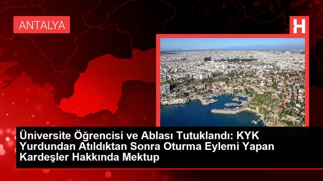 Üniversite Öğrencisi ve Ablası Tutuklandı: KYK Yurdundan Atıldıktan Sonra Oturma Eylemi Yapan Kardeşler Hakkında Mektup