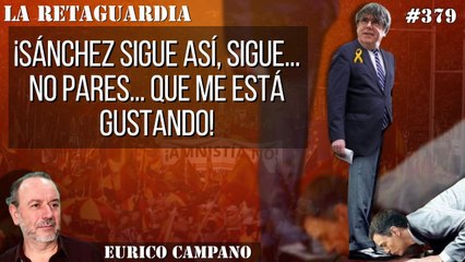 La Retaguardia #379: ¡Sánchez sigue así, sigue... no pares... que me está gustando!