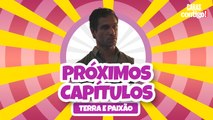 CONFIRA OS PRÓXIMOS CAPÍTULOS DE 'TERRA E PAIXÃO'