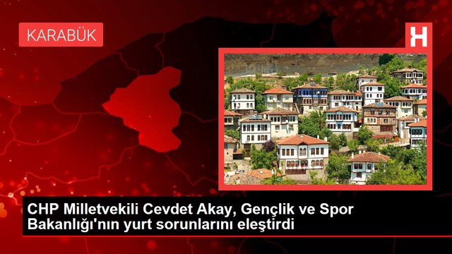 CHP Milletvekili Cevdet Akay, Gençlik ve Spor Bakanlığı'nın yurt sorunlarını eleştirdi