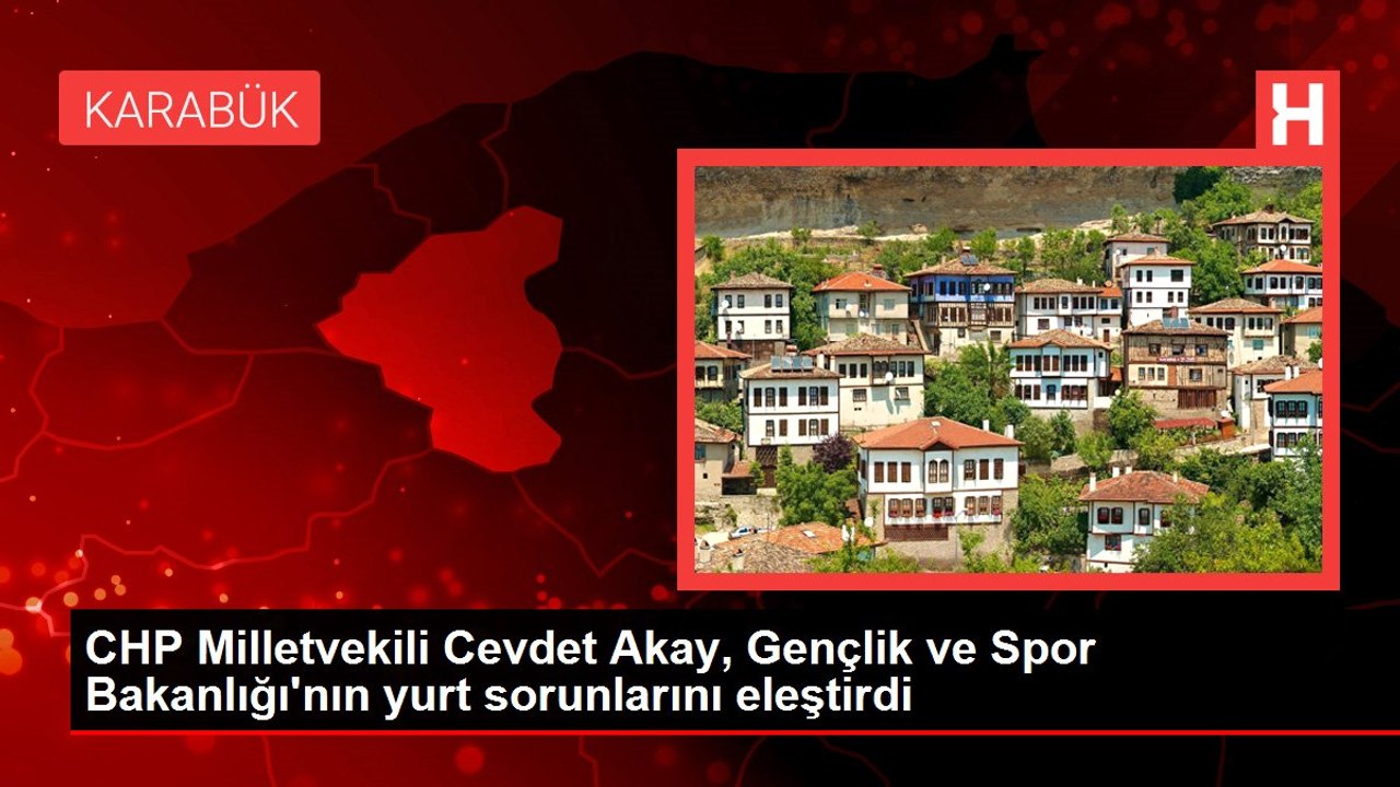 CHP Milletvekili Cevdet Akay, Gençlik ve Spor Bakanlığı'nın yurt sorunlarını eleştirdi
