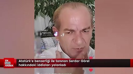 Atatürk'e benzerliği ile tanınan Serdar Görel hakkındaki iddiaları yalanladı