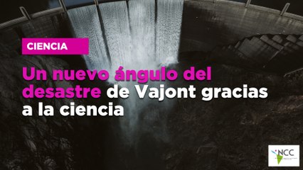 Un nuevo ángulo del desastre de Vajont gracias a la ciencia