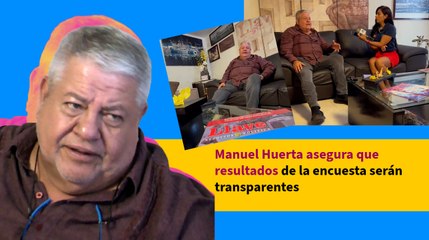Manuel Huerta asegura que resultados de la encuesta serán transparentes