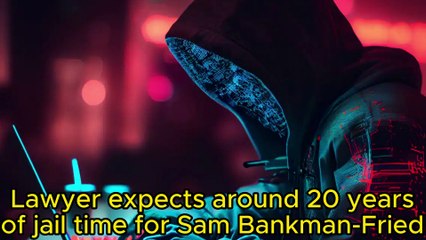 Lawyer expects around 20 years of jail time for Sam Bankman-Fried
