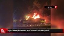 Aydın'da seyir halindeki yolcu otobüsü alev alev yandı