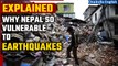 EXPLAINED: Nepal's Vulnerability to Earthquakes| Why so many quakes in Himalayan regions| Oneindia