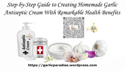 GARLIC PARADISE: Step-by-Step Guide to Homemade Garlic Antiseptic Cream With Amazing Health Benefits