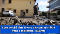 Ecco perché oltre il 90% dei comuni subirà frane e maltempo, l'allarme