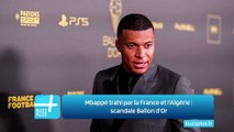 Mbappé trahi par la France et l'Algérie : scandale Ballon d'Or