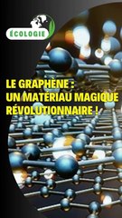 Le graphène : un matériau magique révolutionnaire !
